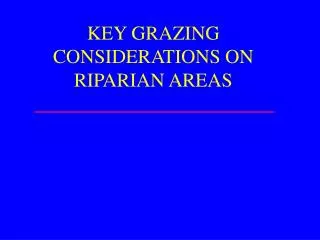 KEY GRAZING CONSIDERATIONS ON RIPARIAN AREAS