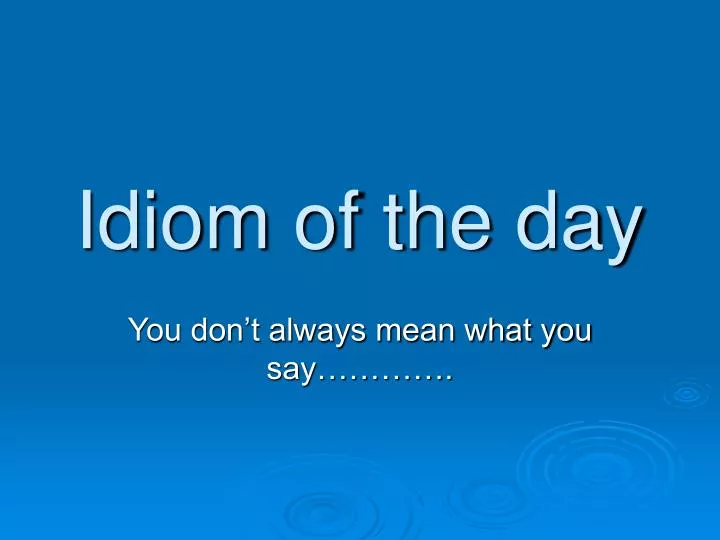 idiom of the day