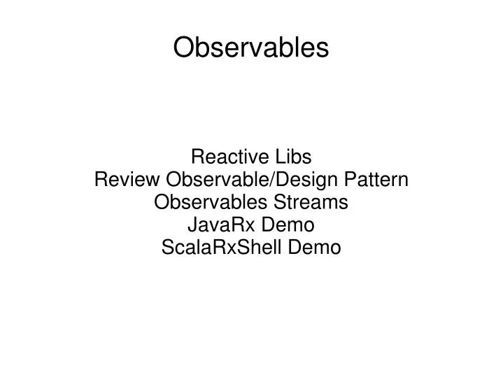 reactive libs review observable design pattern observables streams javarx demo scalarxshell demo