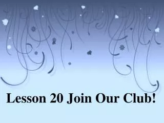 Lesson 20 Join Our Club!