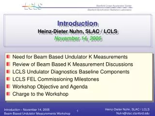 Introduction Heinz-Dieter Nuhn, SLAC / LCLS November 14, 2005