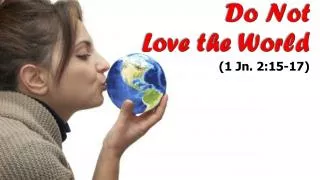 Do Not Love the World