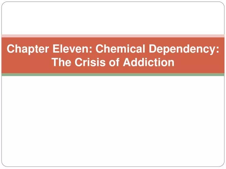 chapter eleven chemical dependency the crisis of addiction