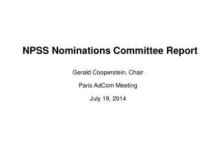 NPSS Nominations Committee Report Gerald Cooperstein, Chair Paris AdCom Meeting July 19, 2014