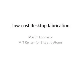 Low-cost desktop fabrication