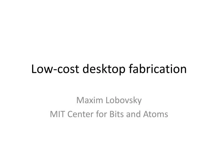low cost desktop fabrication