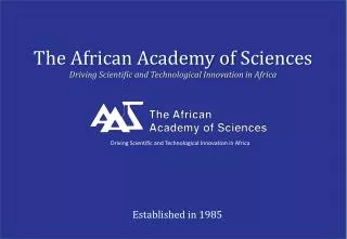 The African Academy of Sciences Driving Scientific and Technological Innovation in Africa