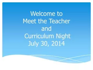 Welcome to Meet the Teacher and Curriculum Night July 30, 2014
