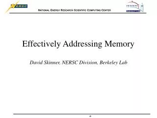 Effectively Addressing Memory David Skinner, NERSC Division, Berkeley Lab