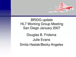 BRIDG update HL7 Working Group Meeting San Diego January 2007