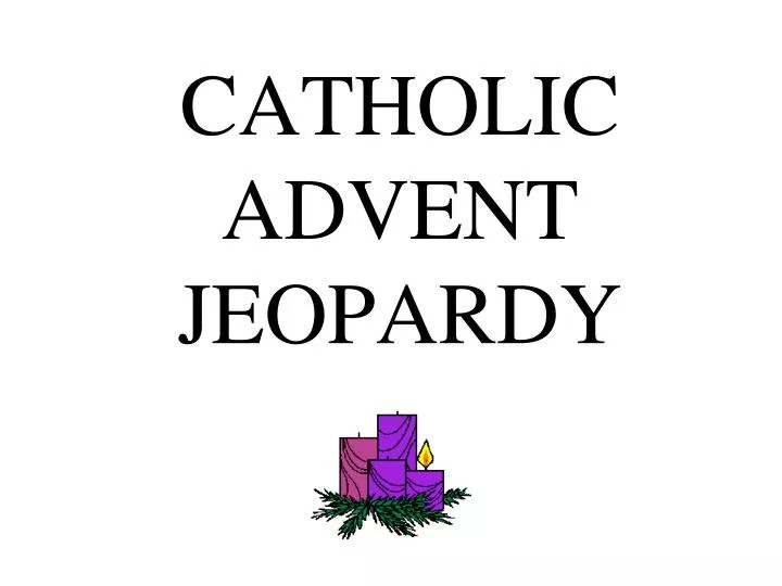 catholic advent jeopardy
