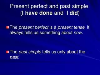 Present perfect and past simple	 ( I have done and I did )