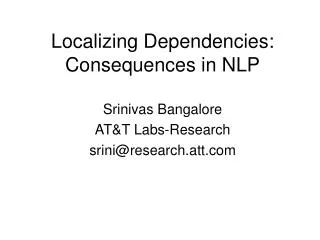 Localizing Dependencies: Consequences in NLP