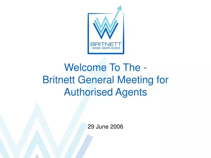 welcome to the britnett general meeting for authorised agents