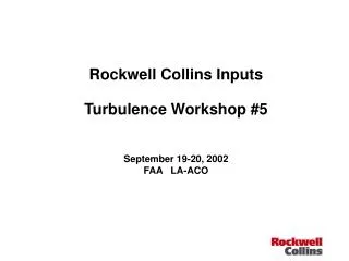 Rockwell Collins Inputs Turbulence Workshop #5 September 19-20, 2002 FAA LA-ACO