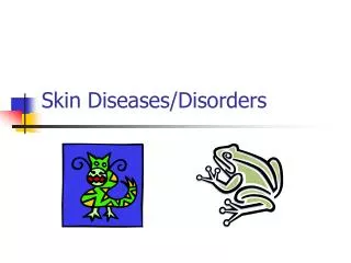Skin Diseases/Disorders