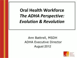 Oral Health Workforce The ADHA Perspective: Evolution &amp; Revolution