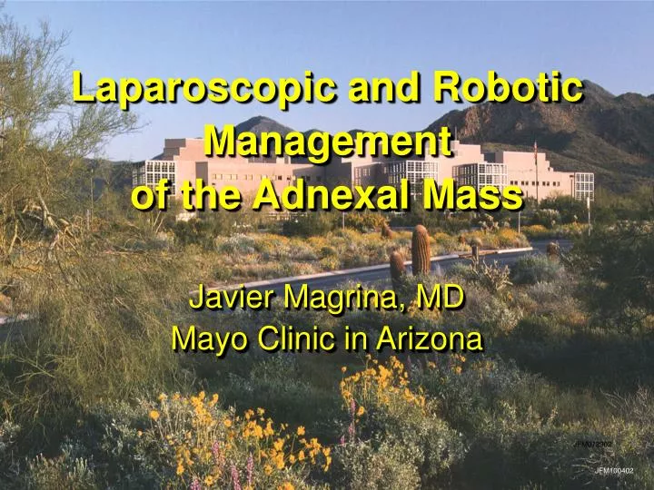laparoscopic and robotic management of the adnexal mass javier magrina md mayo clinic in arizona