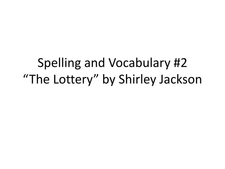 spelling and vocabulary 2 the lottery by shirley jackson