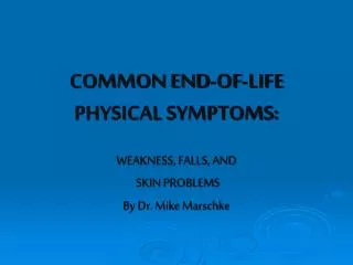 COMMON END-OF-LIFE PHYSICAL SYMPTOMS: