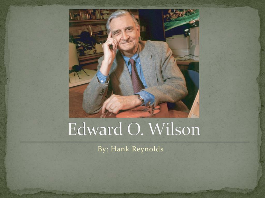 PPT - Edward O. Wilson PowerPoint Presentation, free download - ID:6235289