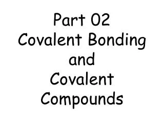 Part 02 Covalent Bonding and Covalent Compounds