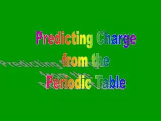 Predicting Charge from the Periodic Table