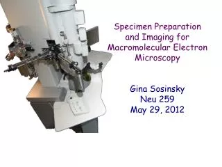 Specimen Preparation and Imaging for Macromolecular Electron Microscopy Gina Sosinsky Neu 259