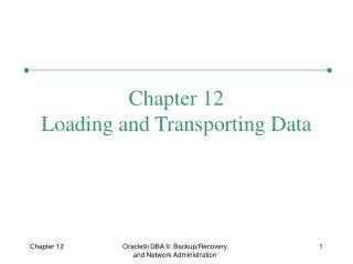 Chapter 12 Loading and Transporting Data