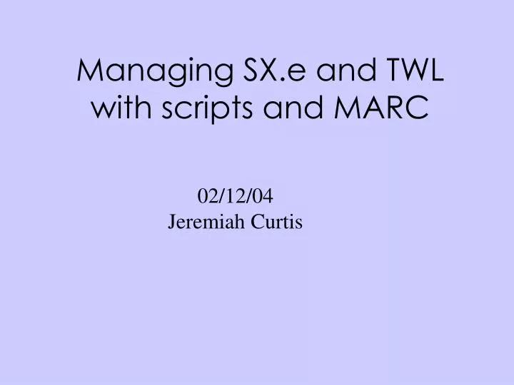 managing sx e and twl with scripts and marc