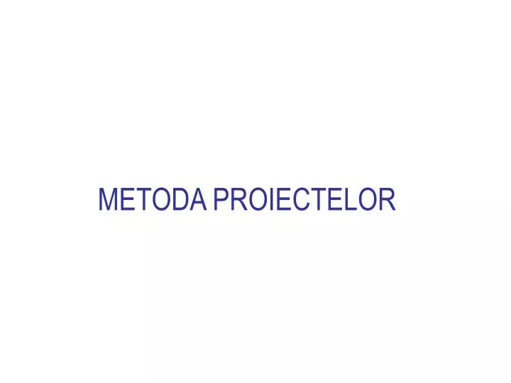 metoda proiectelor