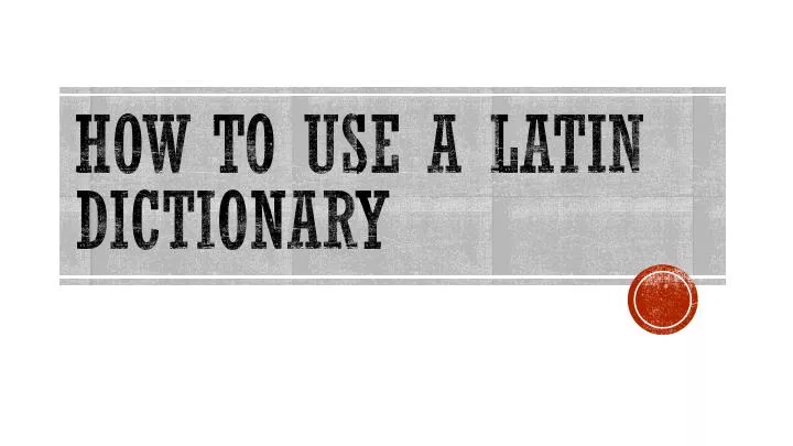 how to use a latin dictionary