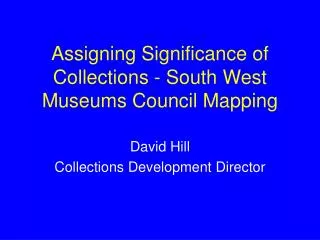 Assigning Significance of Collections - South West Museums Council Mapping