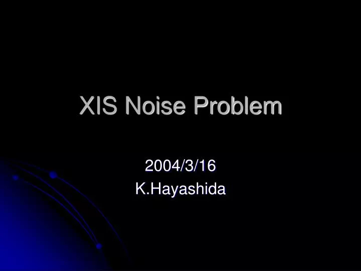 xis noise problem