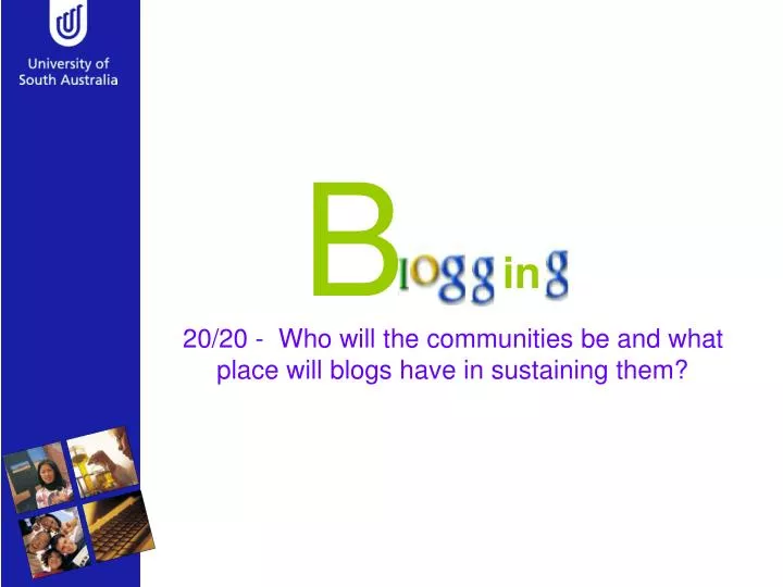 20 20 who will the communities be and what place will blogs have in sustaining them