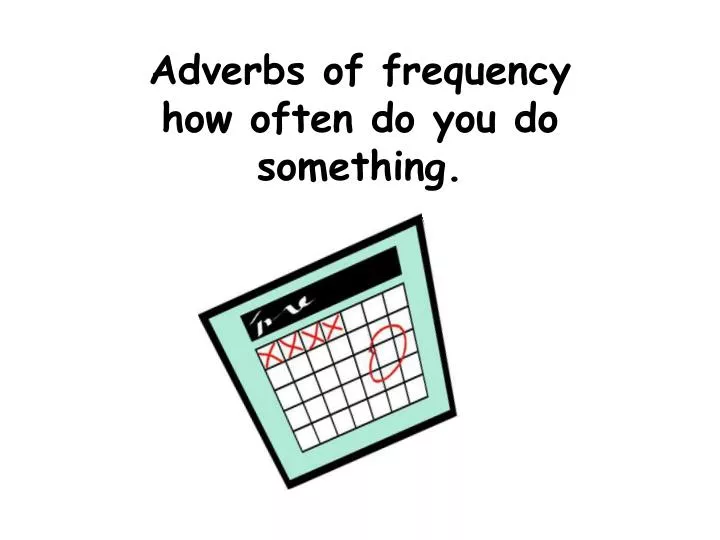 adverbs of frequency how often do you do something