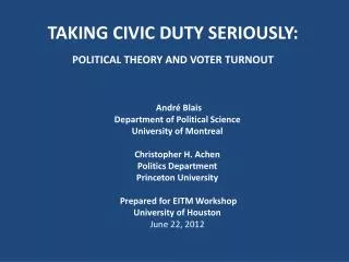 TAKING CIVIC DUTY SERIOUSLY: pOLITICAL THEORY AND VOTER TURNOUT