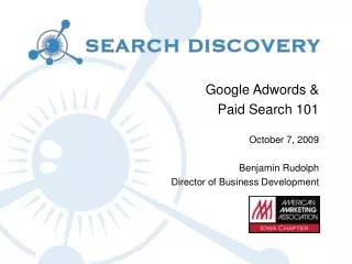Google Adwords &amp; Paid Search 101 October 7, 2009 Benjamin Rudolph Director of Business Development