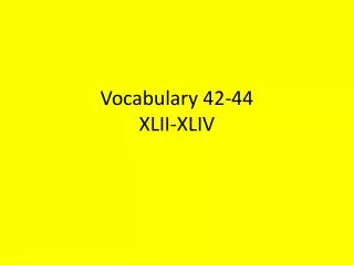 Vocabulary 42-44 XLII-XLIV