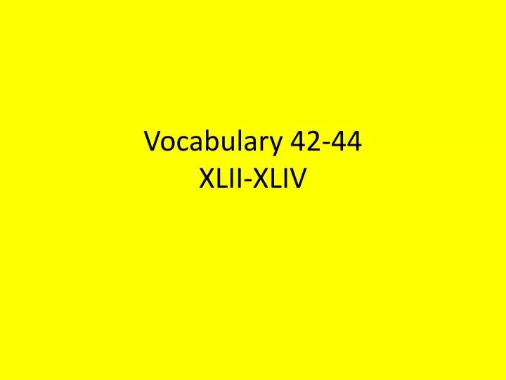 vocabulary 42 44 xlii xliv