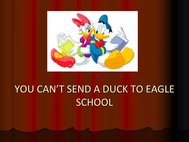 you can t send a duck to eagle school