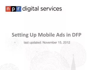 Setting Up Mobile Ads in DFP last updated: November 15, 2012