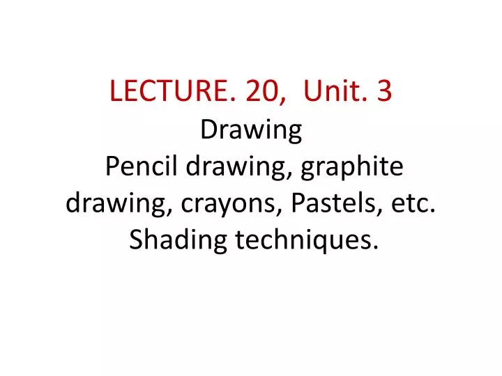 lecture 20 unit 3 drawing pencil drawing graphite drawing crayons pastels etc shading techniques