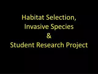 Habitat Selection, Invasive Species &amp; Student Research Project