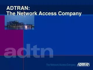 ADTRAN: The Network Access Company