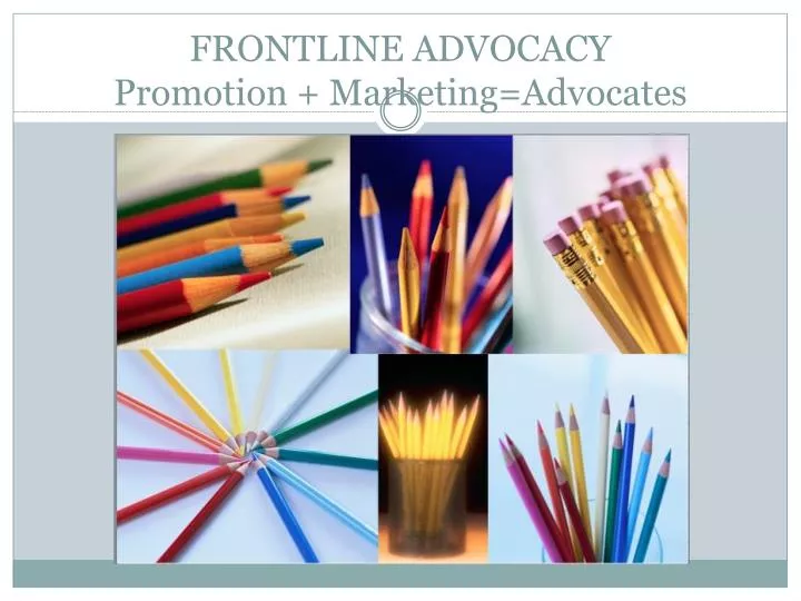 frontline advocacy promotion marketing advocates