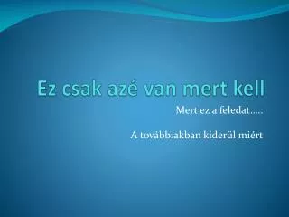ez csak az van mert kell