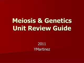 Meiosis &amp; Genetics Unit Review Guide