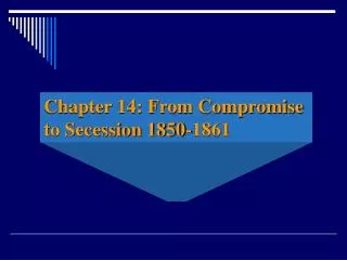 Chapter 14: From Compromise to Secession 1850-1861