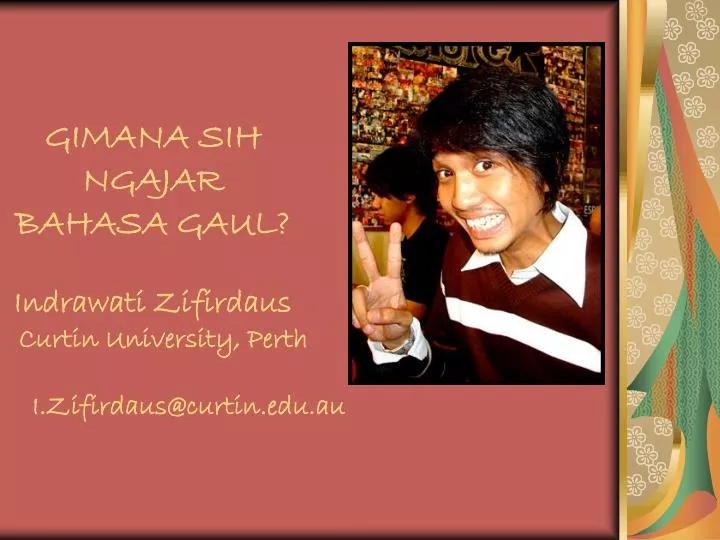 gimana sih ngajar bahasa gaul indrawati zifirdaus curtin university perth i zifirdaus@curtin edu au